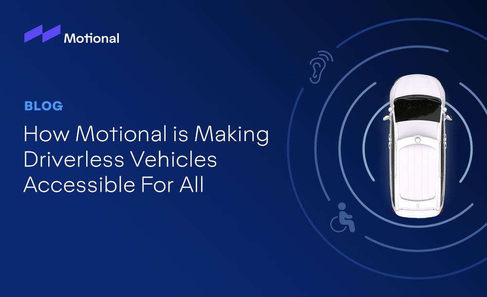 How Motional Is Making Driverless Vehicles Accessible for All 